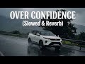 Over Confidence Slowed And Reverb Lo Fi Version Song
