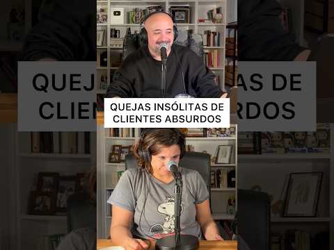 Quejas INSÓLITAS de clientes ABSURDOS
