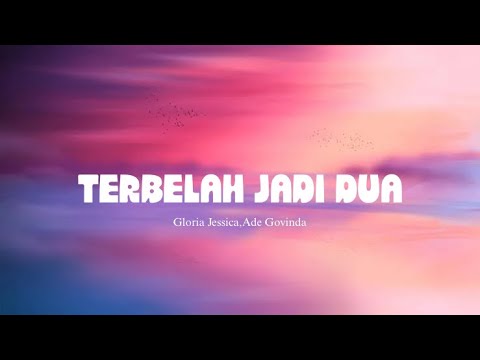 Gloria Jessica,Ade Govinda-Terbelah Jadi Dua II (Lirik Video)