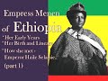 Empress Menen of Ethiopia (EP4/part 1) her Birth and Lineage of her Early Years.