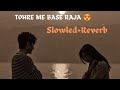 Tohre Me Base Raja Slowed Reverb Lofi Songs Swati Mishra Slowedandreverb