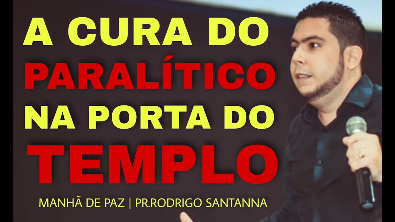 A CURA DO PARALÍTICO NA PORTA DO TEMPLO | MANHÃ DE PAZ | PR.RODRIGO SANTANNA