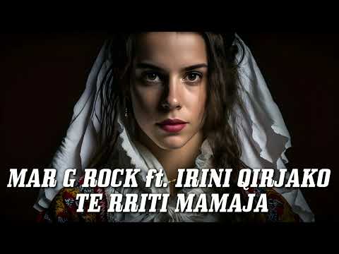 Mar G Rock ft. Irini Qirjako - Te Rriti Mamaja