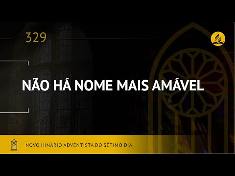 Novo Hinário Adventista • Hino 329 • Não Ha Nome Mais Amável • (Lyrics)