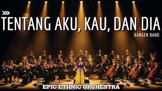 Download lagu TENTANG AKU, KAU, DAN DIA – Kangen Band | EPIC ETHNIC ORCHESTRA Cover | Versi Paling Pilu! mp3