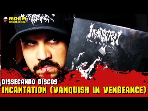 Dissecando Discos #119 - INCANTATION - Vanquish in Vengeance