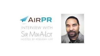 Sir Mix-A-Lot Real Talk - AirPR Interview