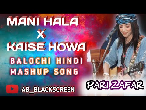 Mani Hala X Kaise Howa – Balochi Hindi Mashup song | Pari Zafar | New Balochi song 2023