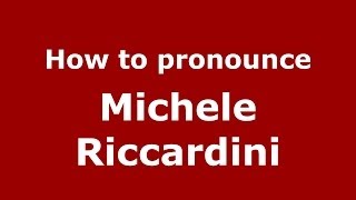 How to pronounce Michele Riccardini