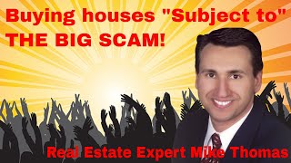 Buying houses subject to the existing mortgage (The Big Scam)