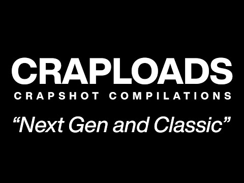 Next Gen and Classic || Craploads 08