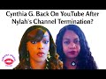 Cynthia G Back on YouTube Days After Nylah Says 'Grown Woman Vibes' Channel Deletion?