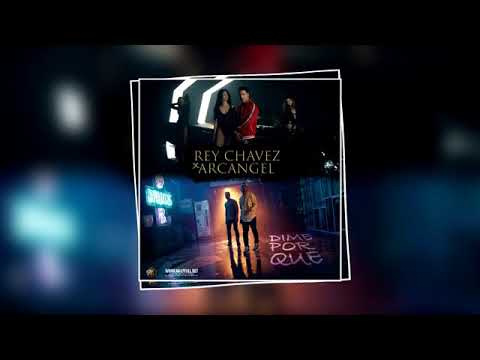 Rey Chávez ft arcangel ( dime porqué )