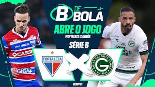 FORTALEZA X GOIÁS AO VIVO: SÉRIE B ABRE O JOGO | B DE BOLA #22