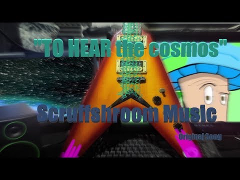 "TO HEAR the cosmos (To hear the cosmos)" - Scruffshroom-Original Song (Instrumental)