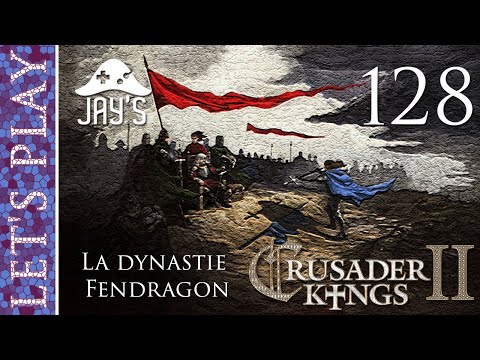[FR] Crusader Kings 2 - La dynastie Fendragon - Épisode 128