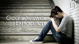 God's Answer for Exhaustion - 11