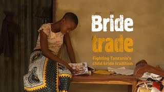 Bride Trade. Fighting Tanzania&#39;s child bride tradition.