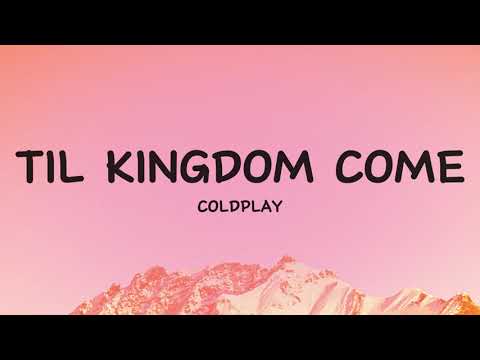 Coldplay - Til Kingdom Come (Lyrics)