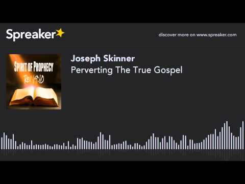 Perverting The True Gospel (part 2 of 3)