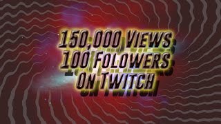 150,000 Views & 100 Followers On Twitch!!