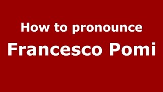 How to pronounce Francesco Pomi