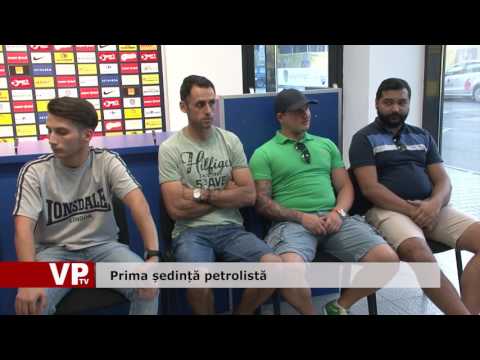 Prima ședință petrolistă