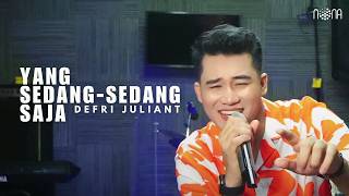 Download lagu DEFRI JULIANT - YANG SEDANG-SEDANG SAJA mp3
