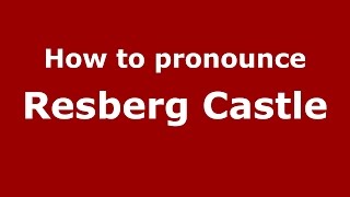 How to pronounce Resberg Castle