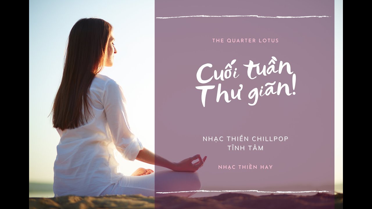 Cuối tuần rồi, mời anh em thư giãn với 15p nhạc thiền không lời