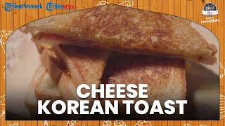 Resep Membuat Cheese Korean Toast, Bisa Buat Menu Buka Puasa