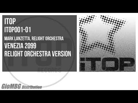 Mark Lanzetta, Relight Orchestra - Venezia 2099 [ Relight Orchestra Version ] ITOP001