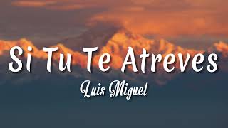 Si Tu Te Atreves - Luis Miguel ( Letra + vietsub )