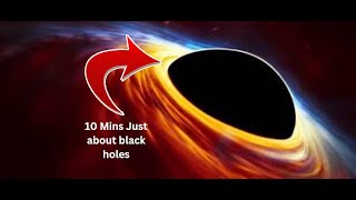 10 Mins just about black holes