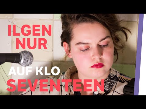 Ilgen-Nur | Seventeen 📅🔮🎸 | Live auf Klo