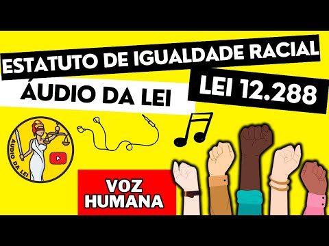 Estatuto de Igualdade Racial EM ÁUDIO - Lei 12.288