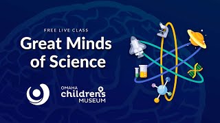 Varsity Tutors' StarCourse - Great Minds of Science presented by Omaha Children's Museum