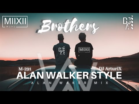 Alan Walker Style, M-291 & DJ ArturiX - Brothers