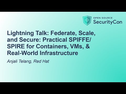 Lightning Talk: Federate, Scale, and Secure: Practical SPIFFE/SPIRE for Containers, VMs... A. Telang