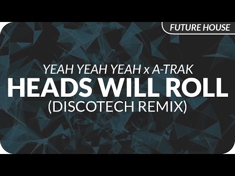 Yeah Yeah Yeahs x A-Trak - Heads Will Roll (DiscoTech Remix)