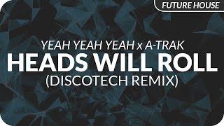 Yeah Yeah Yeahs x A-Trak - Heads Will Roll (DiscoTech Remix)