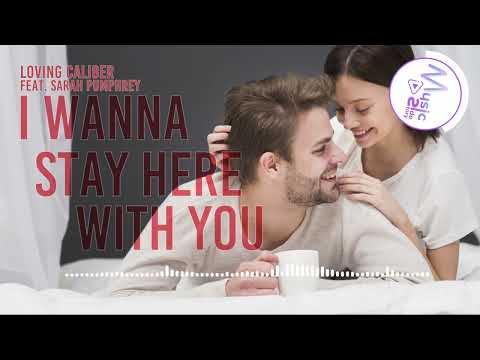 I Wanna Stay Here With You - Loving Caliber [Lyrics, HD] Pop Music, Love song, Happy song, Romantic