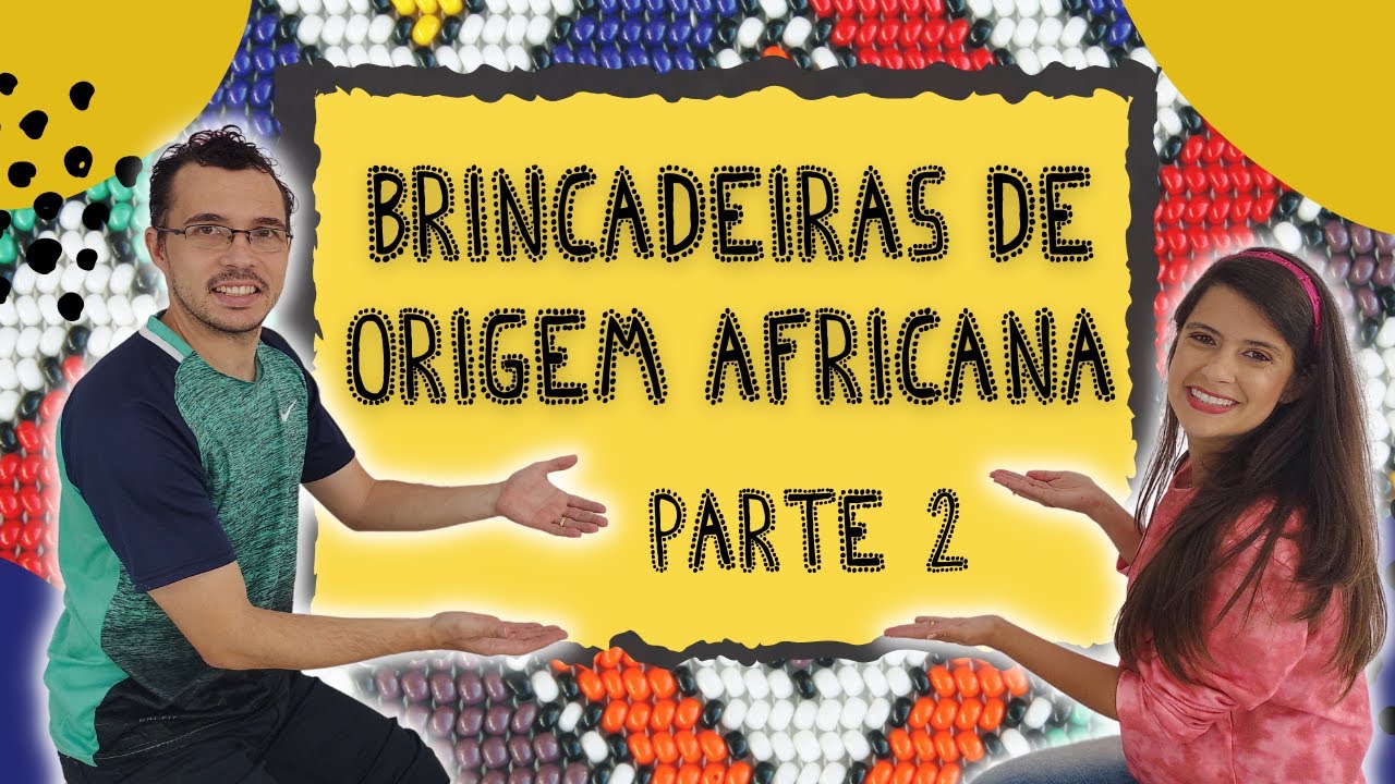 Consciência Negra na Educação Infantil: brincadeiras de origem africana - parte 2