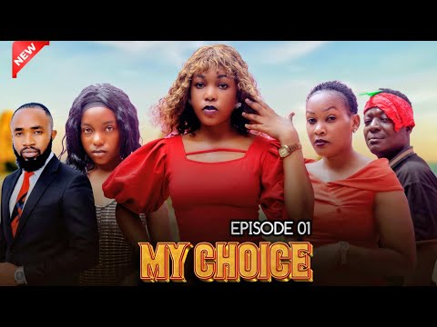 MY CHOICE | FULL EPISODE 01 || LOVE STORY 💕💞 STARRING CHIKO, ZURI, RAYANA, PHIONA, KABE LOVE