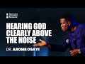 HEARING GOD CLEARLY ABOVE THE NOISE DR AROME OSAYI