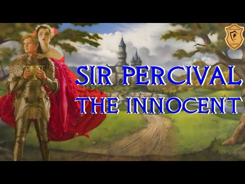 Sir Percival the Innocent - The Original Grail Knight - Arthurian Legend