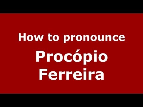 How to pronounce Procópio Ferreira (Brazilian/Portuguese) - PronounceNames.com