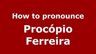 How to pronounce Procópio Ferreira