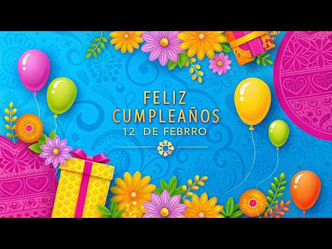 🔥12 de febrero  2026🔥|¡FELIZ CUMPLEAÑOS!|¡CANCIÓN EN ESPAÑOL!