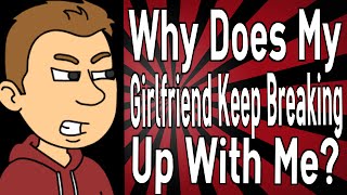 Why Does My Girlfriend Keep Breaking Up With Me?